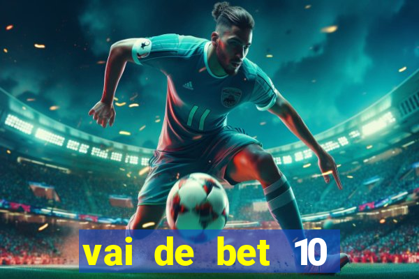 vai de bet 10 reais no cadastro